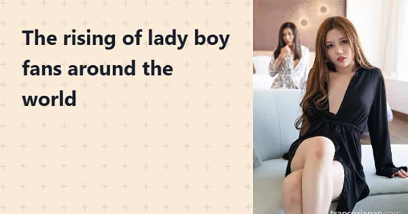 The rising of lady boy fans around the world